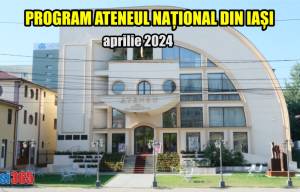Program Ateneul Național din Iași luna aprilie 2024