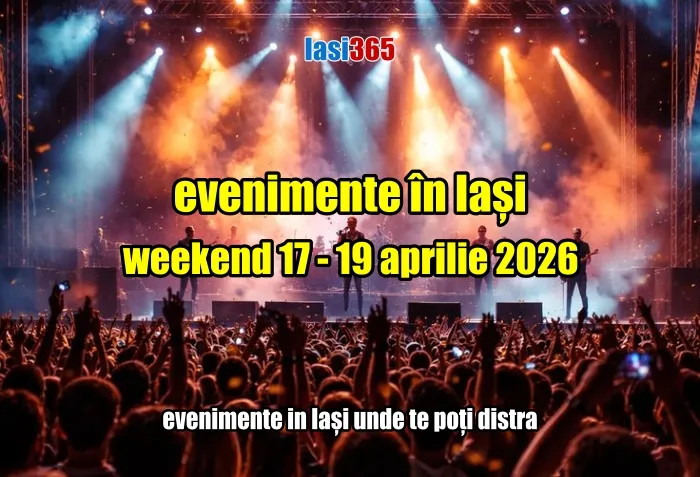 Evenimente  Iași weekend-ul 17 - 19 aprilie 2026