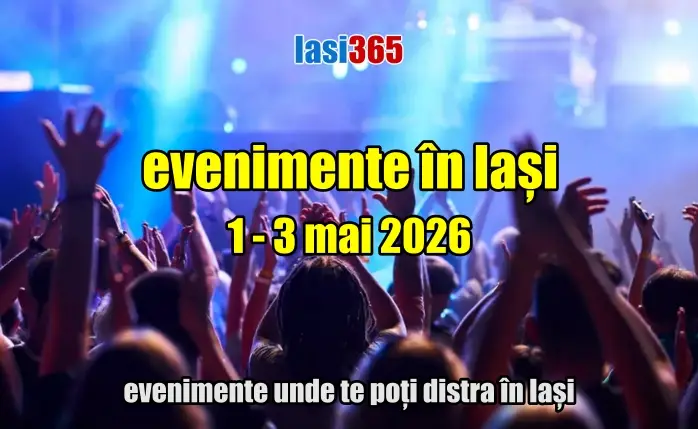 Evenimente weekend 1- 3 mai 2026 in Iași