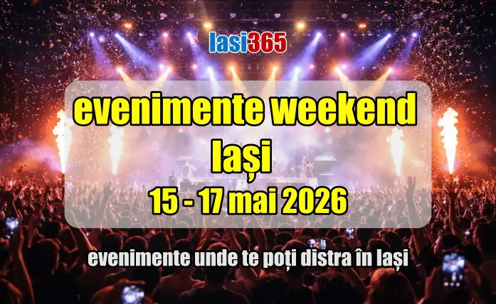 evenimente weekend 15 17 mai 2026 in iasi