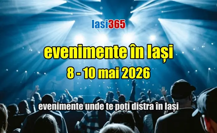 Evenimente weekend 8-10 mai 2026 &icirc;n Iași