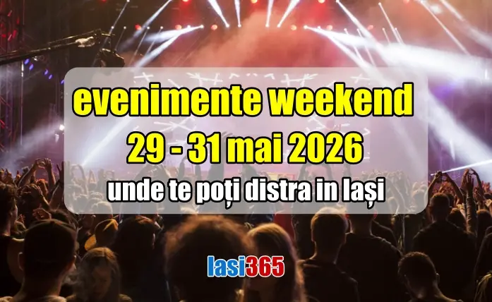 Evenimente weekend 29 - 31 mai 2026 în Iași Evenimente weekend 29 - 31 mai 2026 în Iași