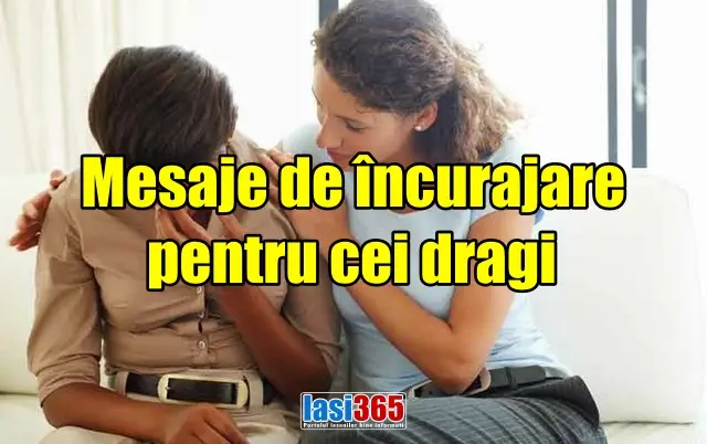 mesaje de incurajare pentru cei dragi