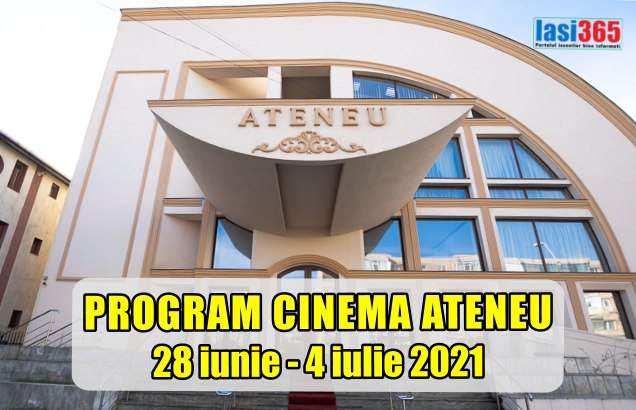Program Cinematograf Cinema Ateneu Iasi in perioada 28 iunie - 4 iulie 2021