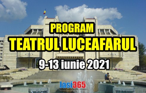 Programul Teatrului pentru copii Luceafarul Iasi in perioada 9 - 13 iunie 2021