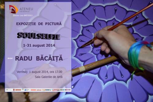 Expozitie de pictura Radu Bacaita -Soulselfie 1-31 august Ateneul Tătărași