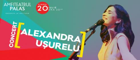 Concert Alexandra Usurelu pe 20 iulie 2018 in Amfiteatrul Palas
