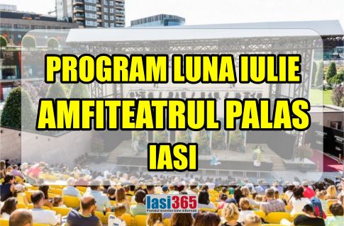 program amfiteatrul Palas Iasi luna iulie 2018