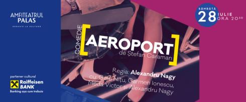 Comedia Aeroport la Amfiteatrul Palas Iasi pe 28 iulie 2018