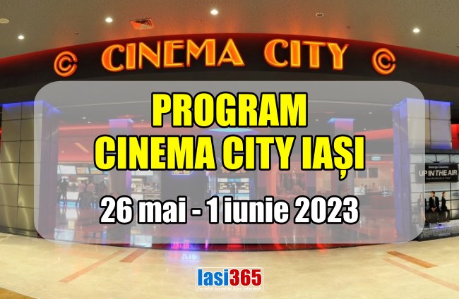 Programul filmelor de la Cinematograful Cinema City din Iasi in perioada 26 mai - 1 iunie 2023