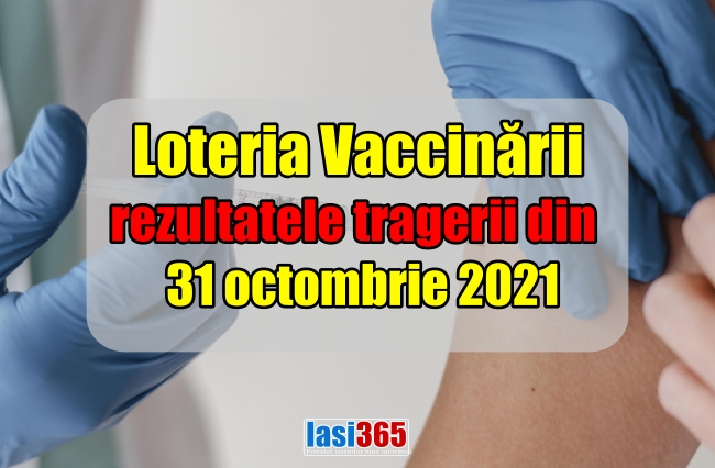 rezultate Loteria vaccinarii 31 octombrie 2021