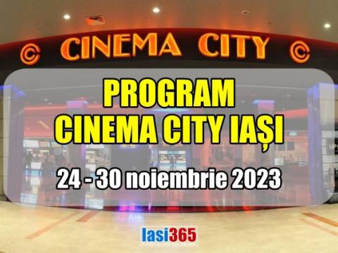 Programul Cinema City Iași perioada 24 - 30 noiembrie 2023