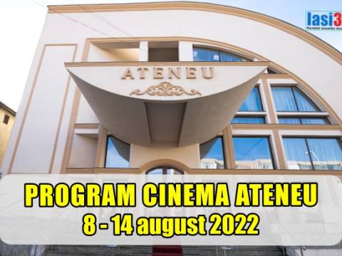 Program Cinema Ateneu Iași perioada 8 - 14 august 2022