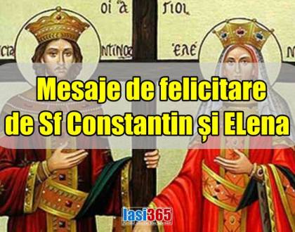 Cele mai frumoase mesaje de felicitare de Sf Constantin și Elena