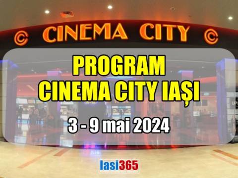 Program Cinema City Iași perioada 3 - 9 mai 2024