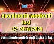 Evenimente in Iași &icirc;n weekendul 22-24 mai 2026