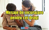 mesaje de incurajare pentru cei dragi