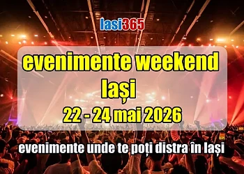 Evenimente in Iași &icirc;n weekendul 22-24 mai 2026