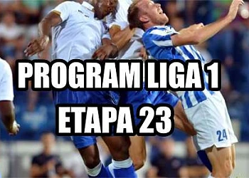 Program etapa 23 din Liga 1 de fotbal
