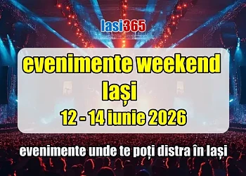 Evenimente weekend Iași 12-14 iunie 2026