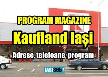 Program Kaufland Iasi - adrese, program, cu ce autobuze ajungem program magazine Kaufland Iasi