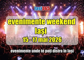 evenimente weekend 15 17 mai 2026 in iasi