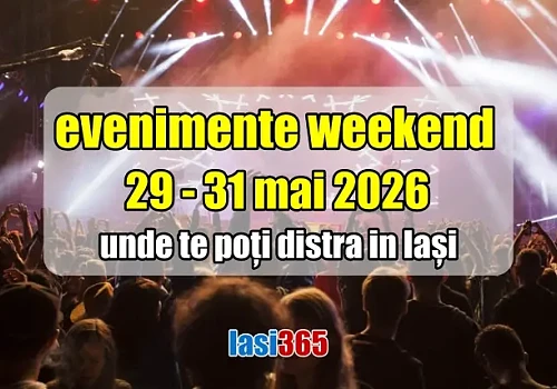 Evenimente weekend 29 - 31 mai 2026 &icirc;n Iași  