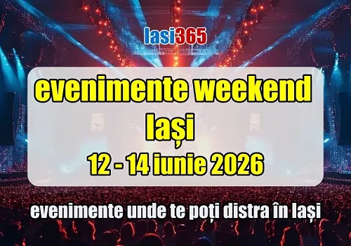Evenimente weekend Iași 12-14 iunie 2026