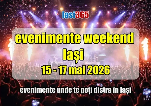 evenimente weekend 15 17 mai 2026 in iasi