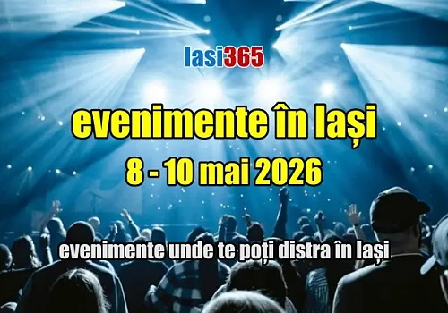 Evenimente weekend 8-10 mai 2026 &icirc;n Iași